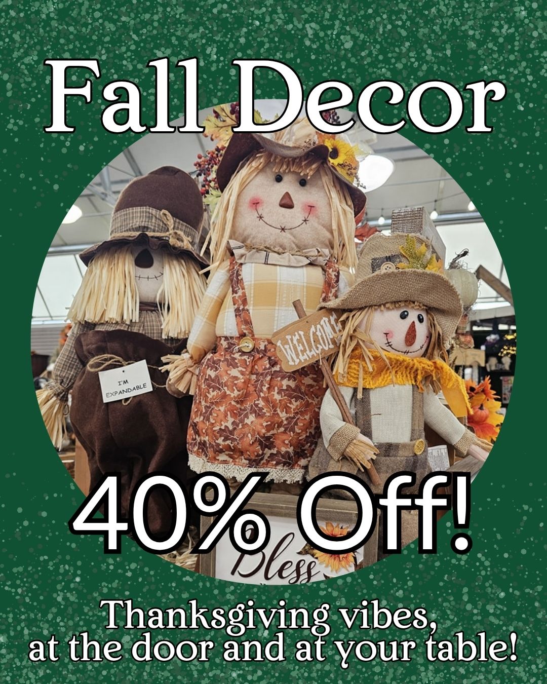 fall-decor-40-percent-off-thanksgiving-decorations-mukwonago Fall Décor 40 percent off sale image featuring three scarecrow decorations with straw hats and plaid clothing on green sparkle background, text reads Thanksgiving vibes at the door and at your table