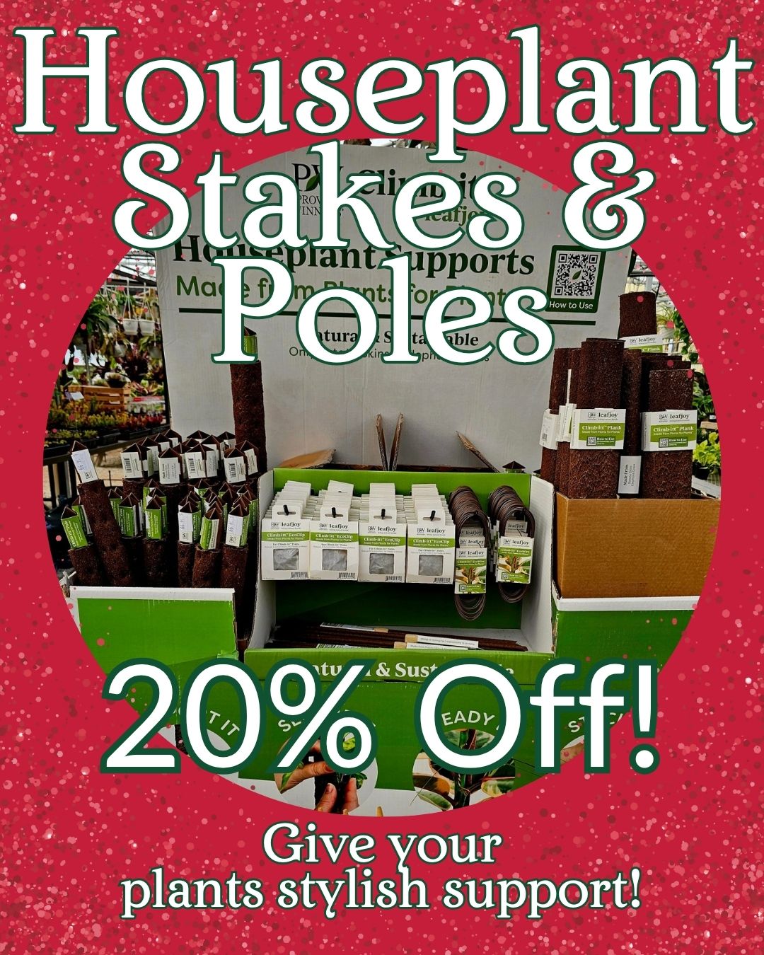 houseplant-stakes-poles-20-percent-off-plant-support-thomas-greenhouse Houseplant Stakes and Poles 20 percent off sale image showing display of brown plant supports and moss poles with product packaging on red sparkle background, text reads Give your plants stylish support