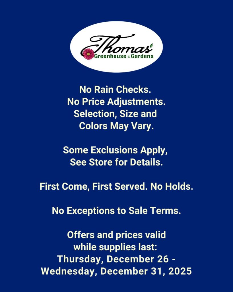 No Rain Checks. No Price Adjustments. Selection, Size and Colors May Vary. Some Exclusions Apply, See Store for Details. First Come, First Served. No Holds. No Exceptions to Sale Terms. Offers and prices valid while supplies last: Thursday, December 26 - Wednesday, December 31, 2025